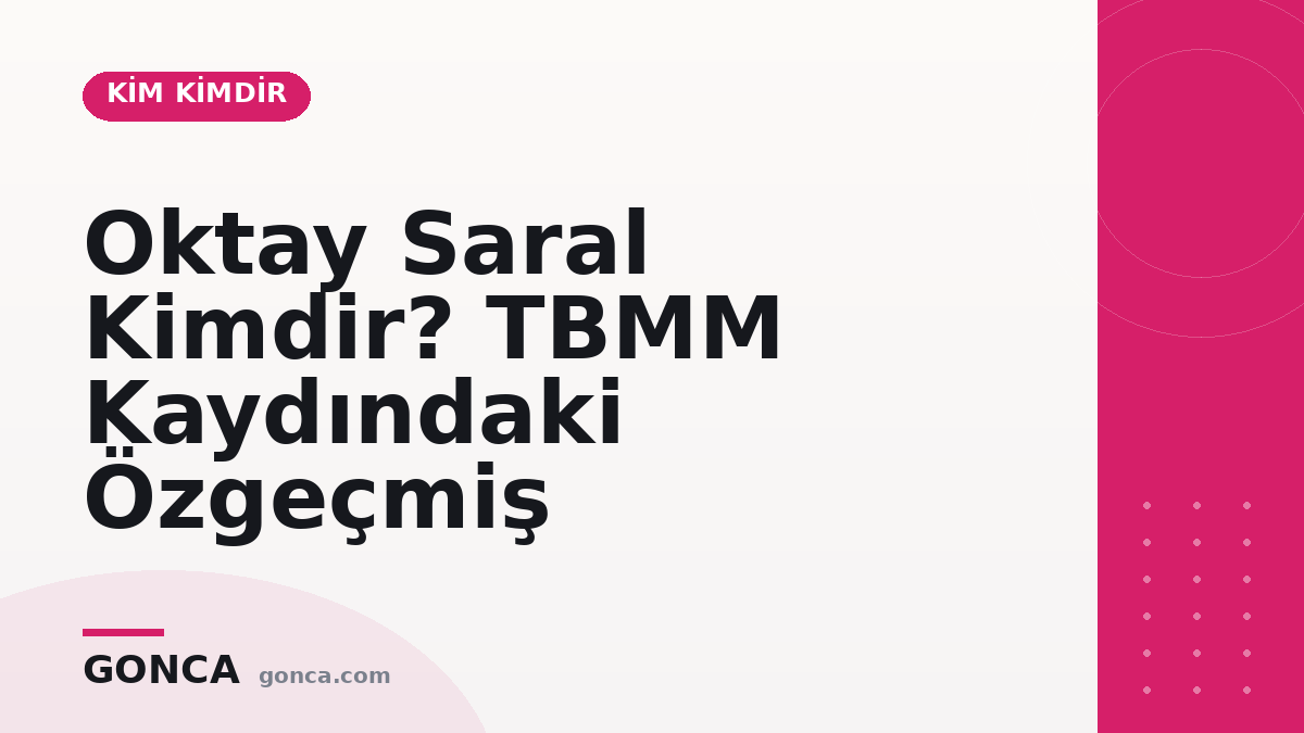 Oktay Saral Kimdir? TBMM Kaydındaki Özgeçmiş