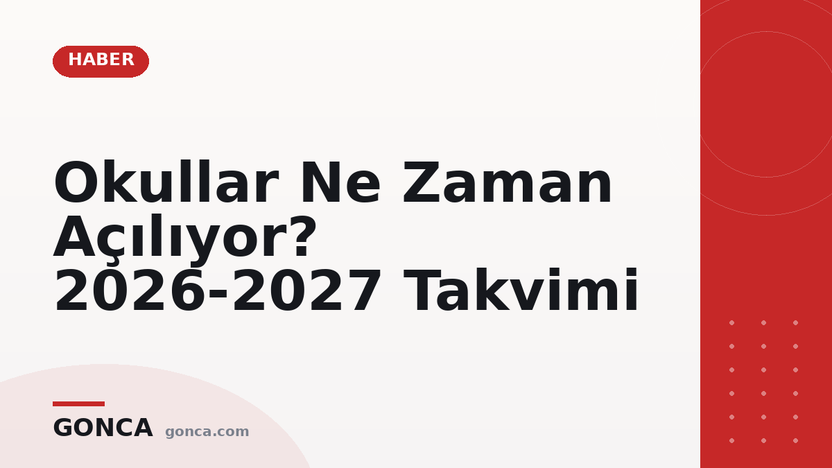 Okullar Ne Zaman Açılıyor? 2026-2027 Takvimi