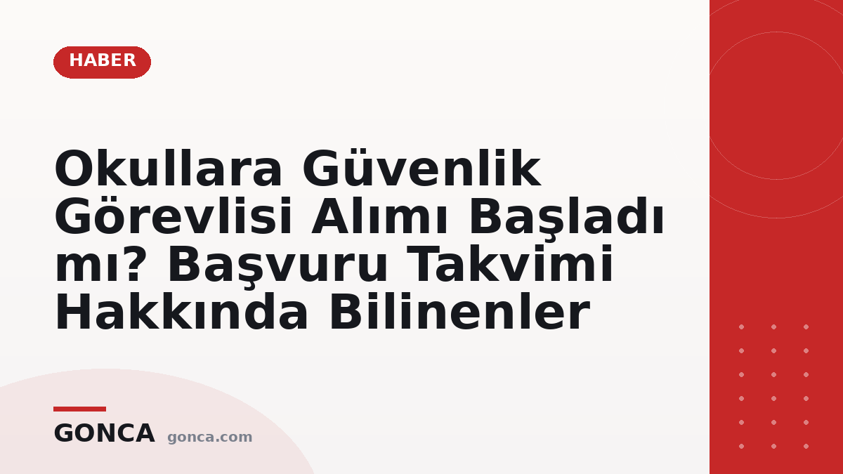 Okullara Güvenlik Görevlisi Alımı Başladı mı? Başvuru Takvimi Hakkında Bilinenler