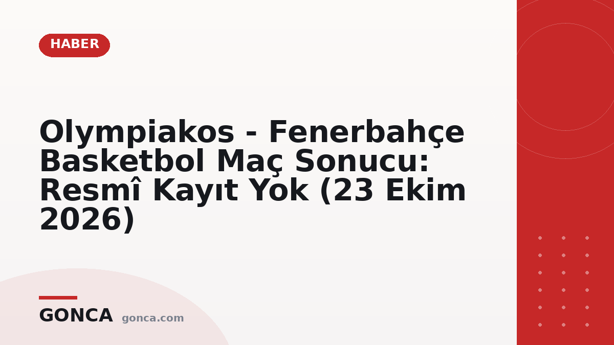 Olympiakos - Fenerbahçe Basketbol Maç Sonucu: Resmî Kayıt Yok (23 Ekim 2026)