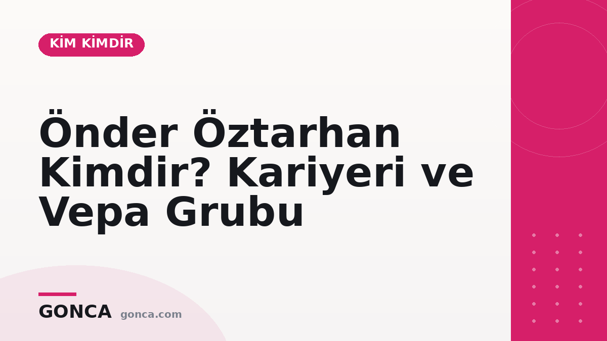 Önder Öztarhan Kimdir? Kariyeri ve Vepa Grubu