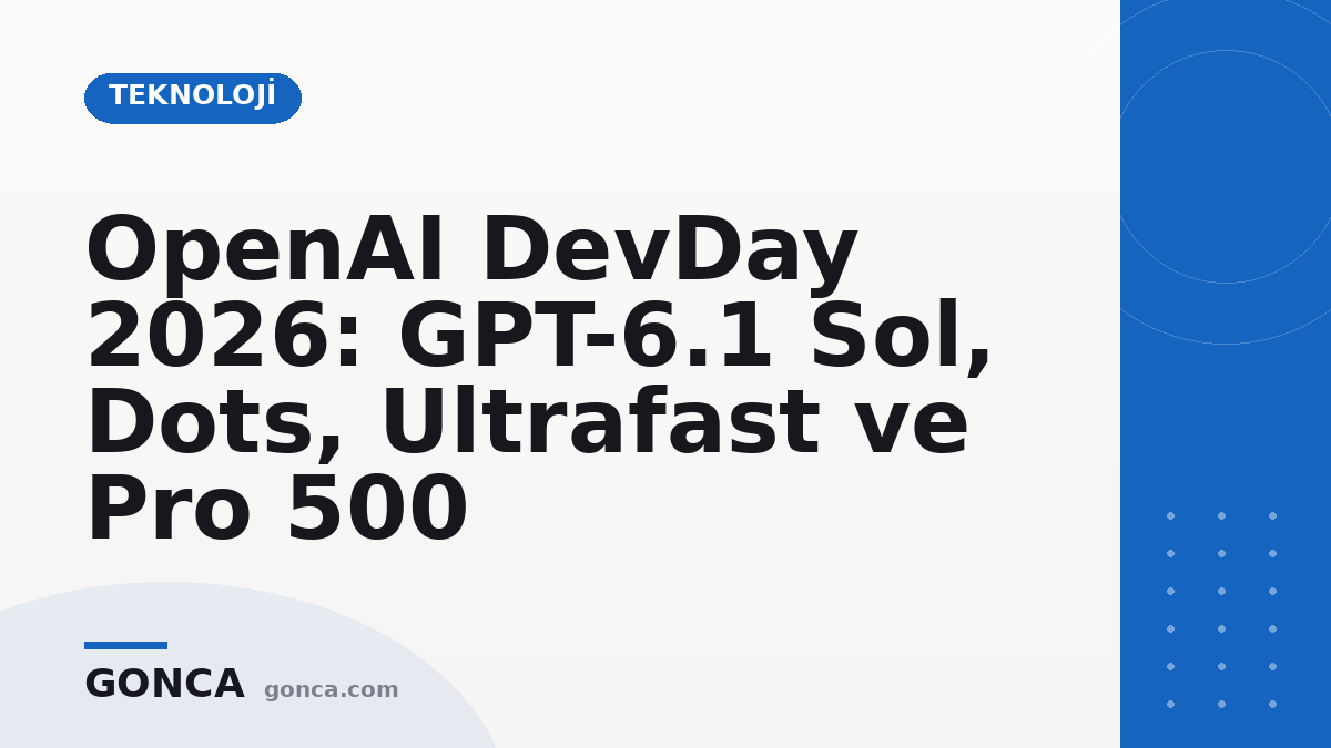 OpenAI DevDay 2026: GPT-6.1 Sol, Dots, Ultrafast ve Pro 500