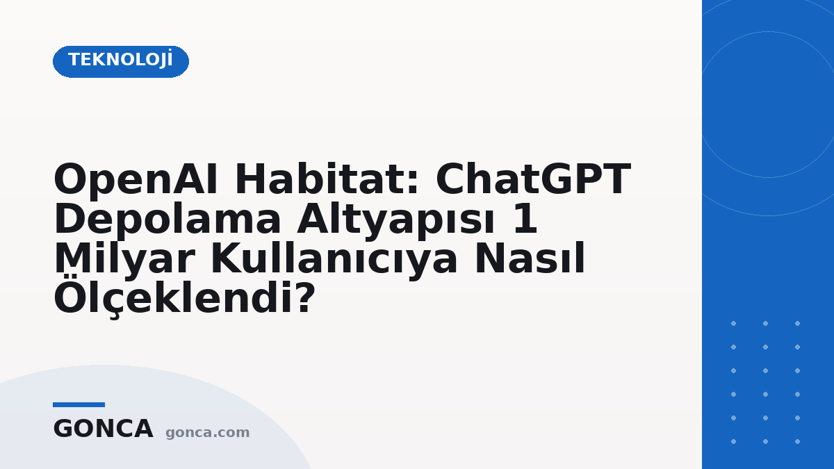 OpenAI Habitat: ChatGPT Depolama Altyapısı 1 Milyar Kullanıcıya Nasıl Ölçeklendi?