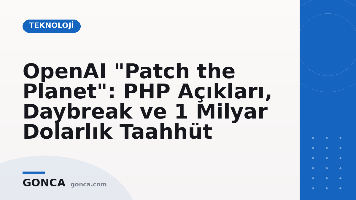 OpenAI "Patch the Planet": PHP Açıkları, Daybreak ve 1 Milyar Dolarlık Taahhüt