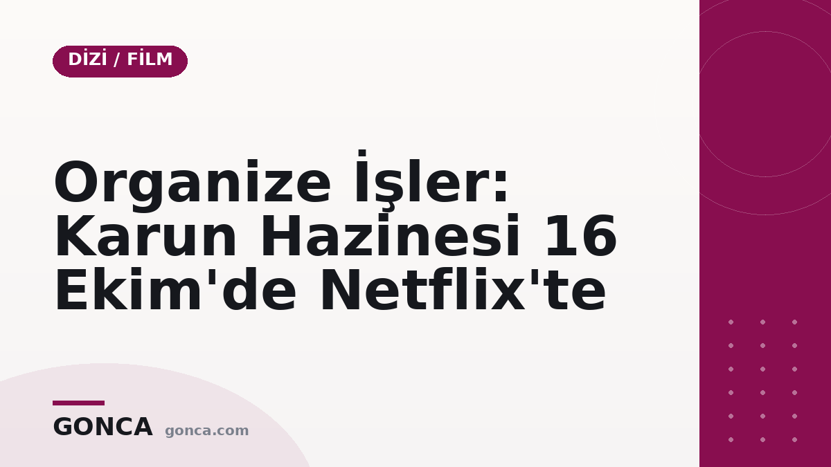 Organize İşler: Karun Hazinesi 16 Ekim'de Netflix'te