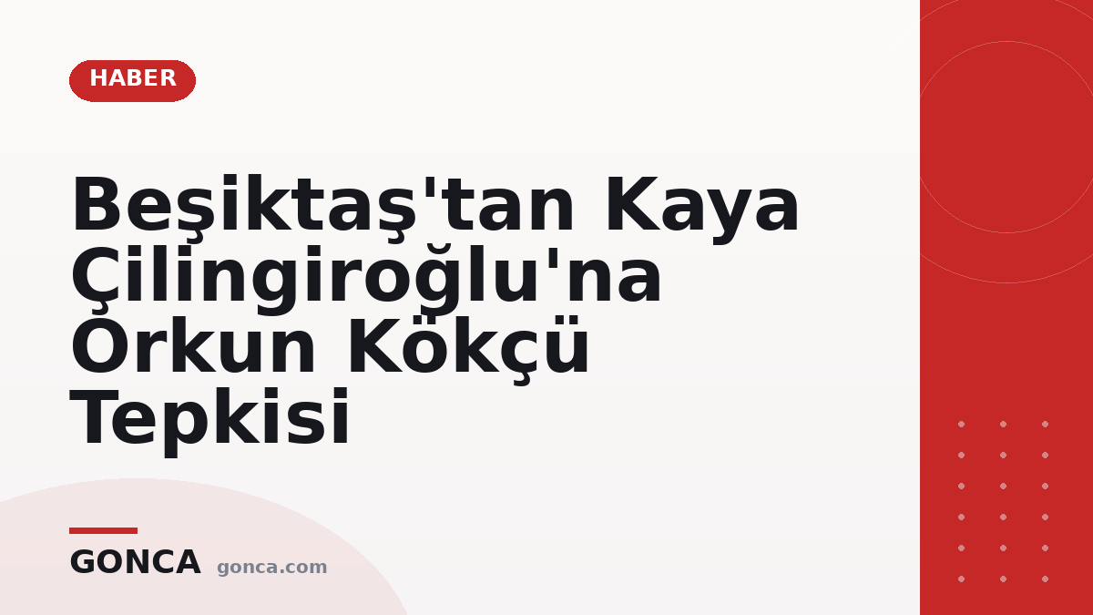 Beşiktaş'tan Kaya Çilingiroğlu'na Orkun Kökçü Tepkisi