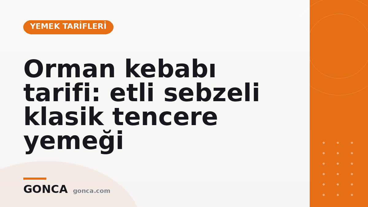 Orman kebabı tarifi: etli sebzeli klasik tencere yemeği