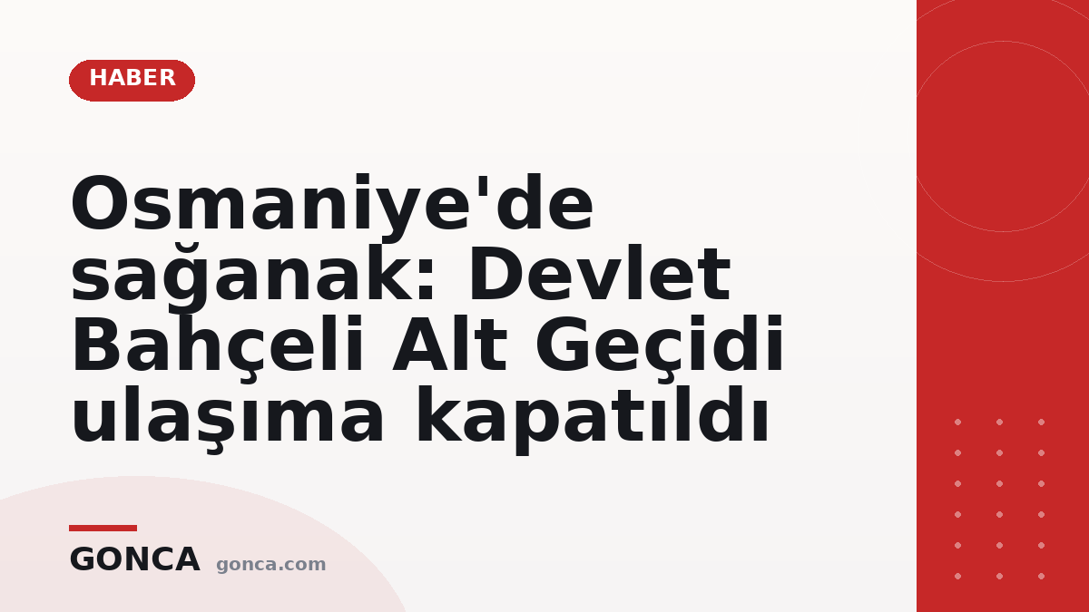 Osmaniye'de sağanak: Devlet Bahçeli Alt Geçidi ulaşıma kapatıldı