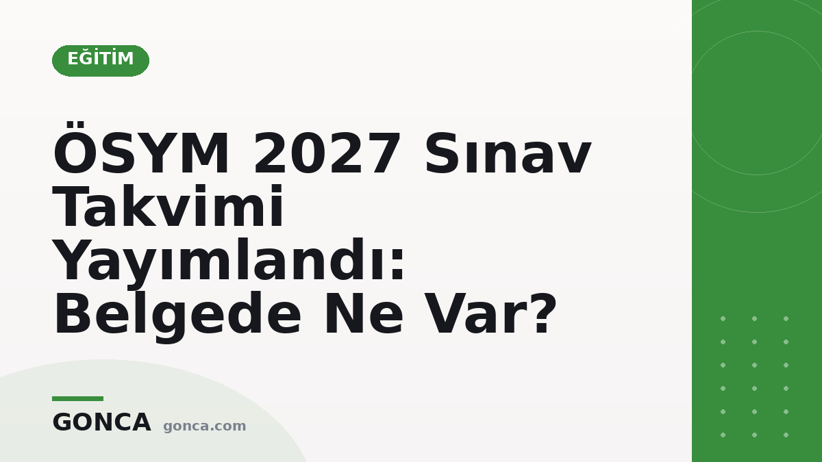 ÖSYM 2027 Sınav Takvimi Yayımlandı: Belgede Ne Var?