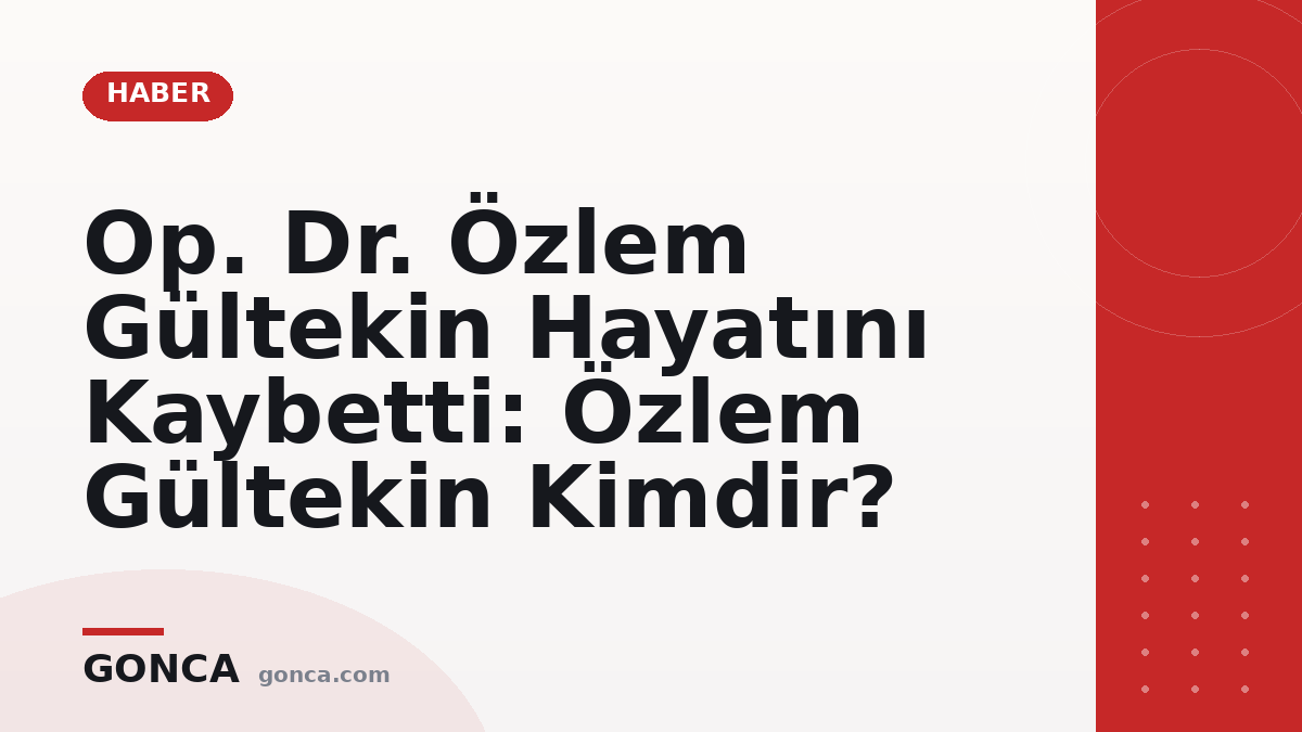 Op. Dr. Özlem Gültekin Hayatını Kaybetti: Özlem Gültekin Kimdir?