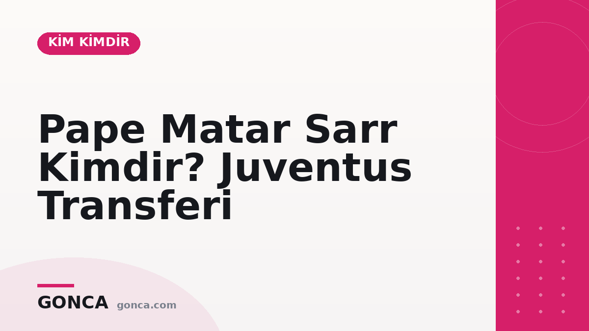Pape Matar Sarr Kimdir? Juventus Transferi