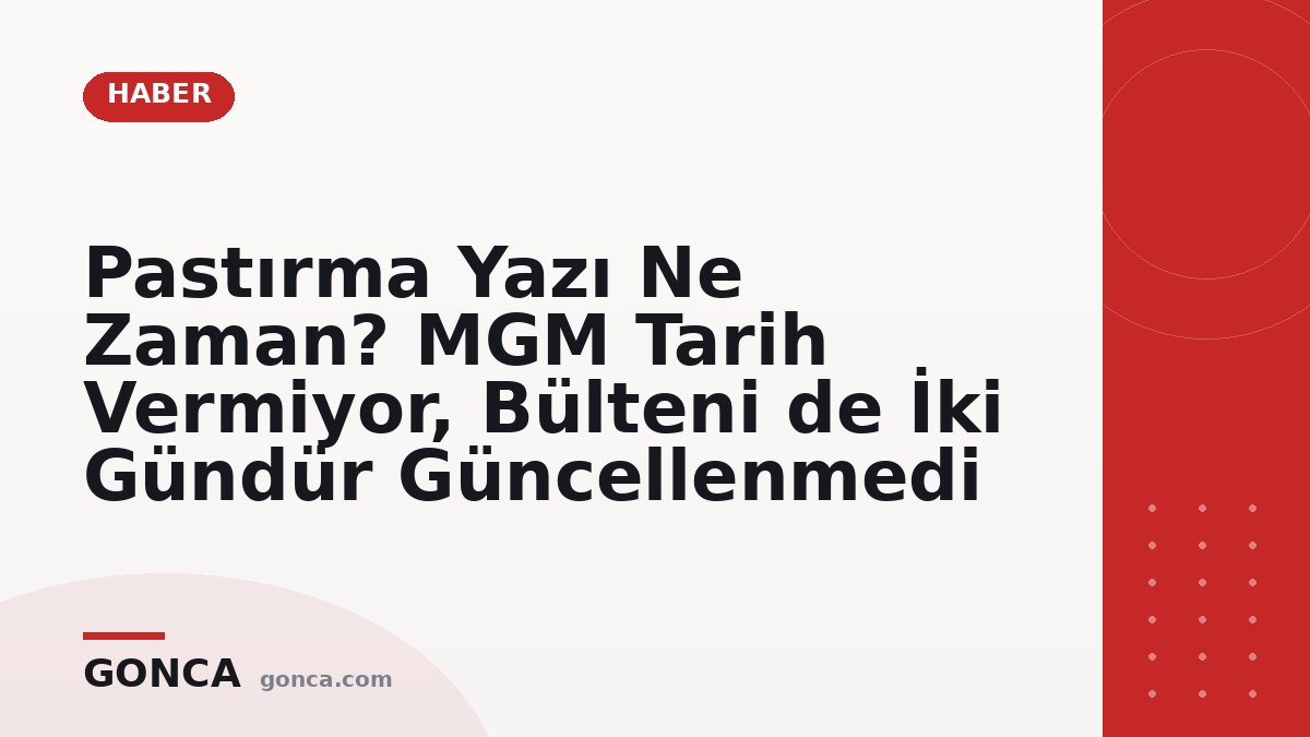 Pastırma Yazı Ne Zaman? MGM Tarih Vermiyor, Bülteni de İki Gündür Güncellenmedi