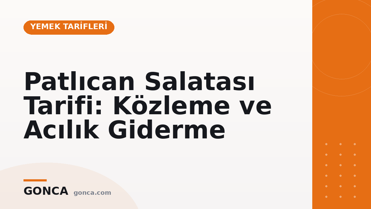 Patlıcan Salatası Tarifi: Közleme ve Acılık Giderme