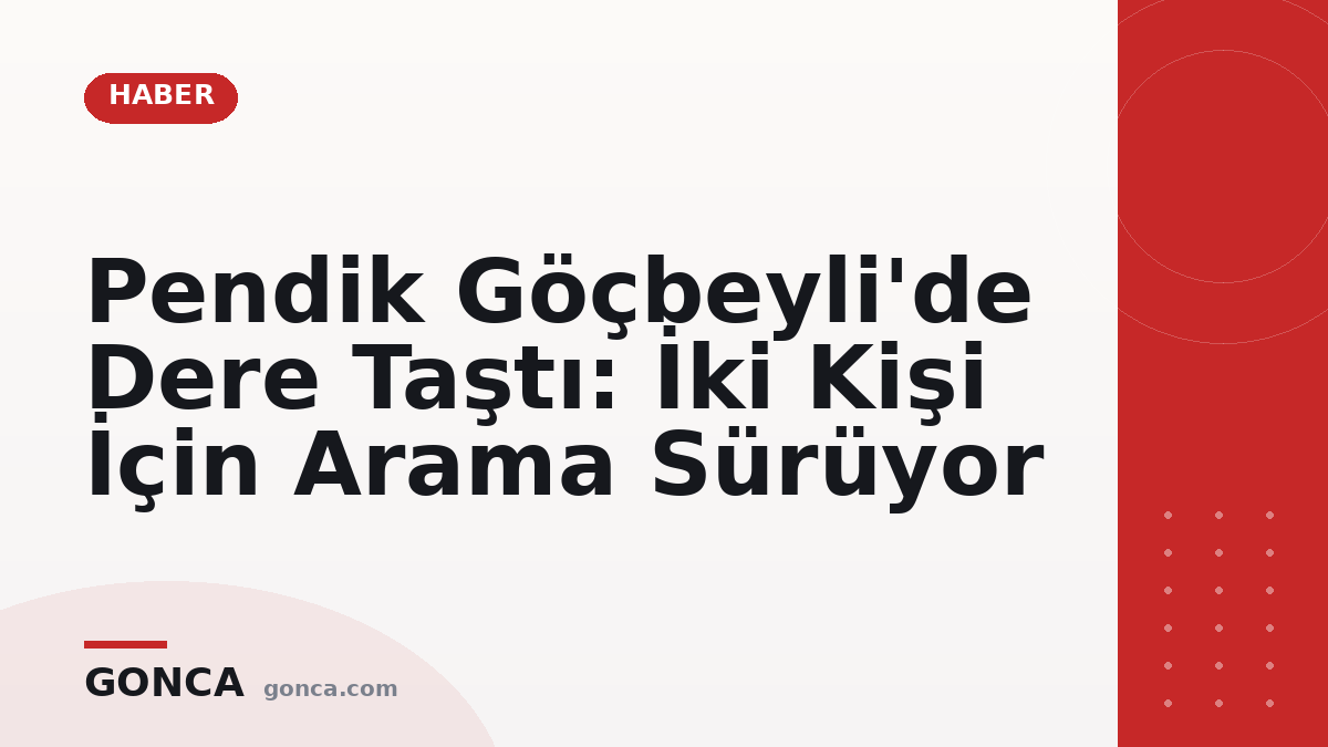 Pendik Göçbeyli'de Dere Taştı: İki Kişi İçin Arama Sürüyor