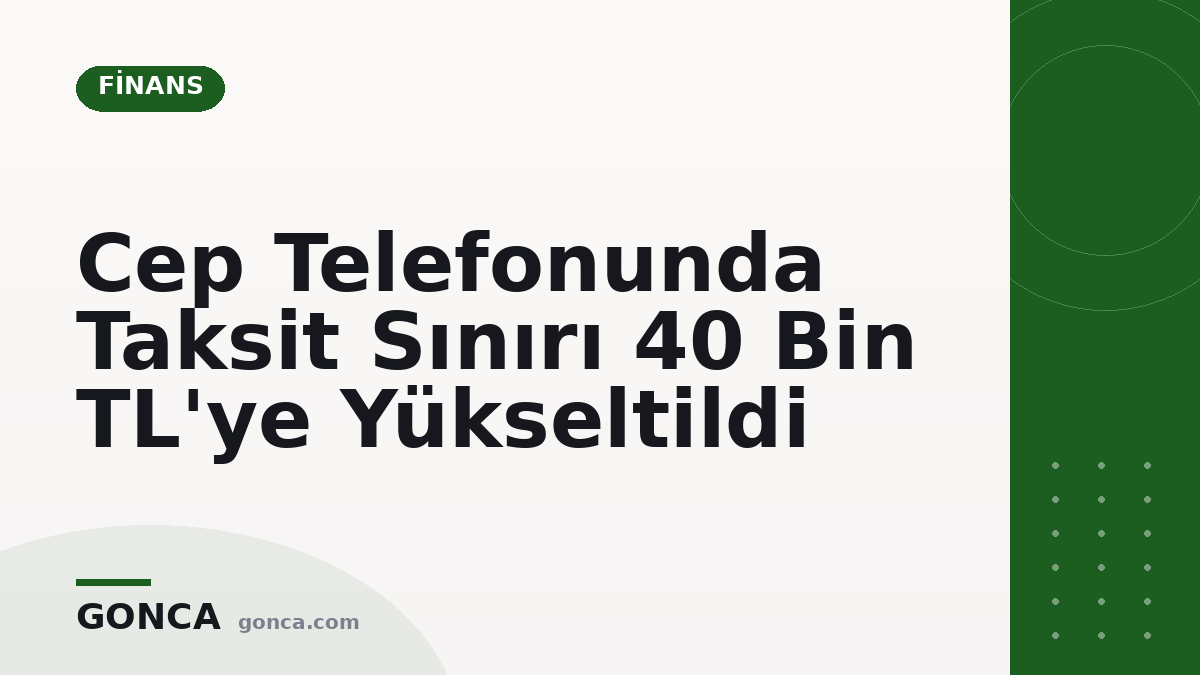 Cep Telefonunda Taksit Sınırı 40 Bin TL'ye Yükseltildi
