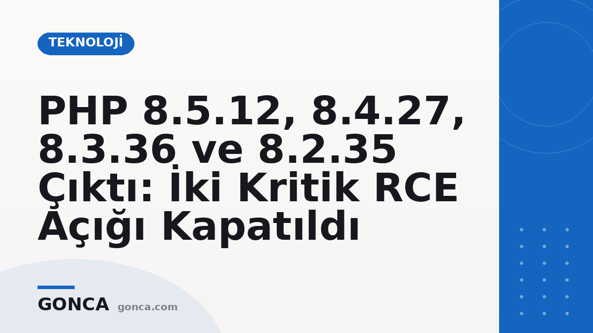 PHP 8.5.12, 8.4.27, 8.3.36 ve 8.2.35 Çıktı: İki Kritik RCE Açığı Kapatıldı