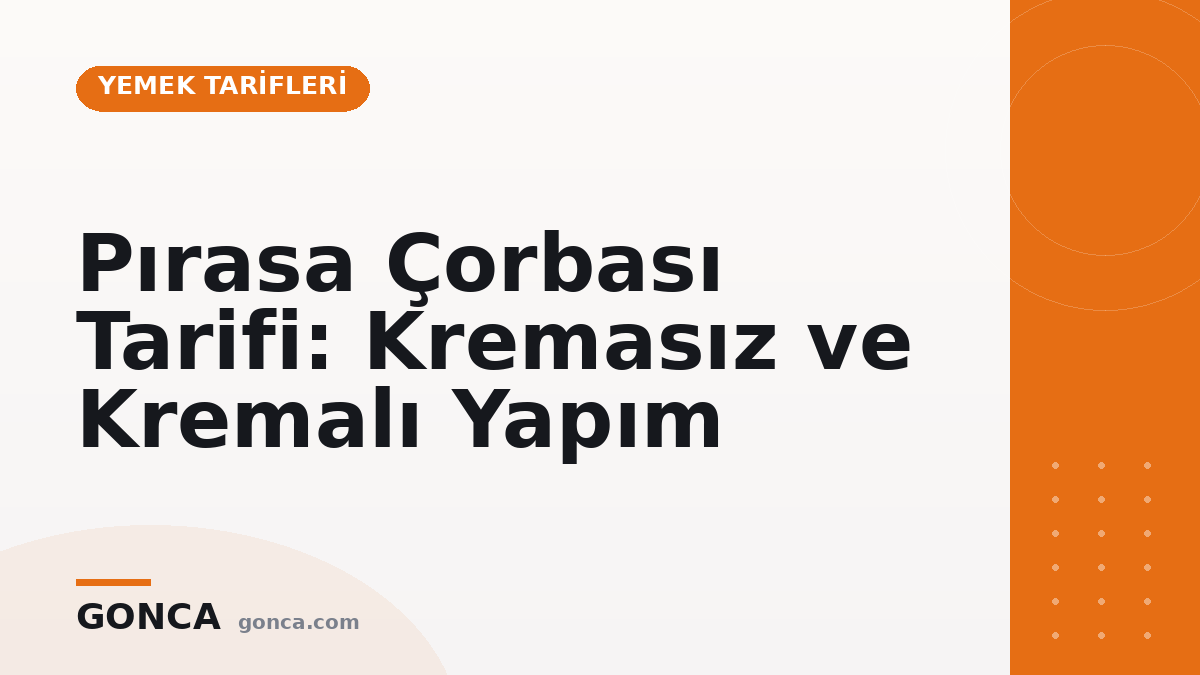 Pırasa Çorbası Tarifi: Kremasız ve Kremalı Yapım