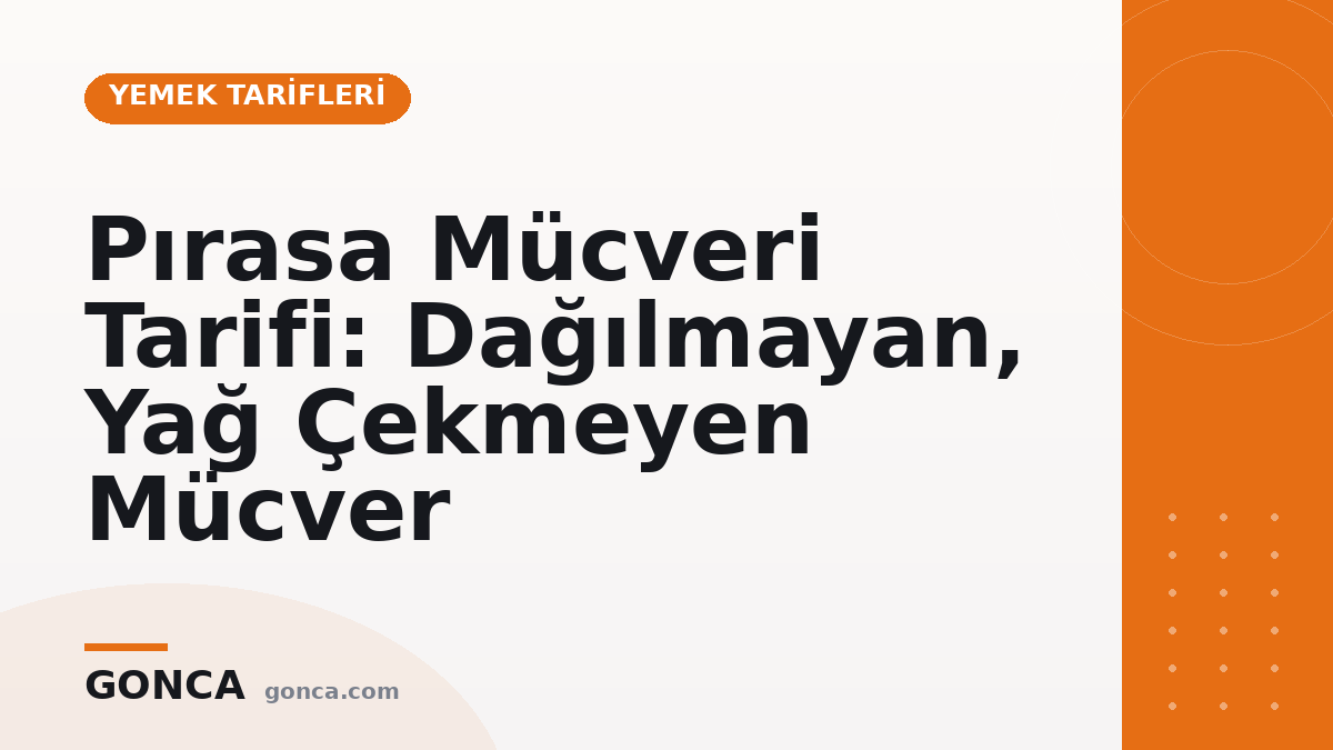 Pırasa Mücveri Tarifi: Dağılmayan, Yağ Çekmeyen Mücver