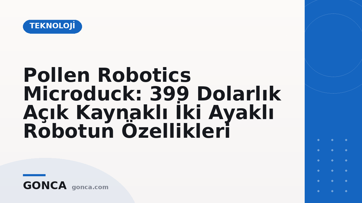 Pollen Robotics Microduck: 399 Dolarlık Açık Kaynaklı İki Ayaklı Robotun Özellikleri