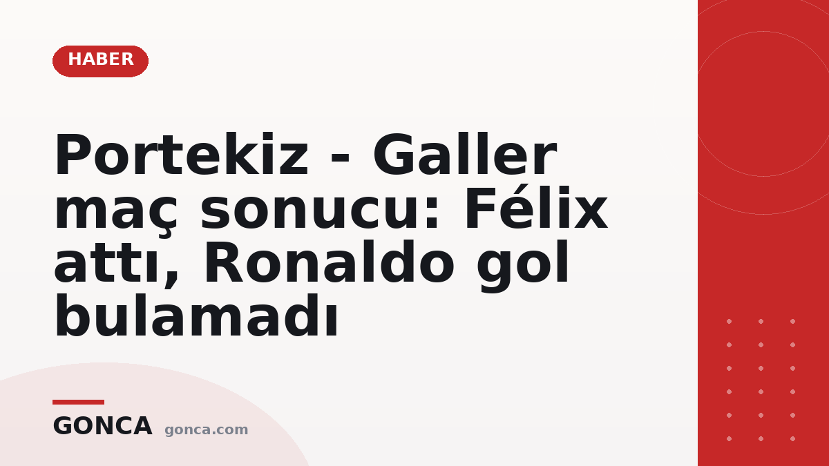 Portekiz - Galler maç sonucu: Félix attı, Ronaldo gol bulamadı
