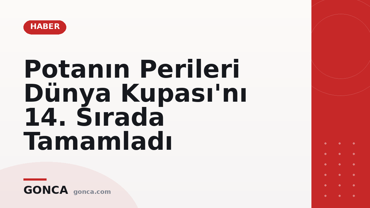 Potanın Perileri Dünya Kupası'nı 14. Sırada Tamamladı