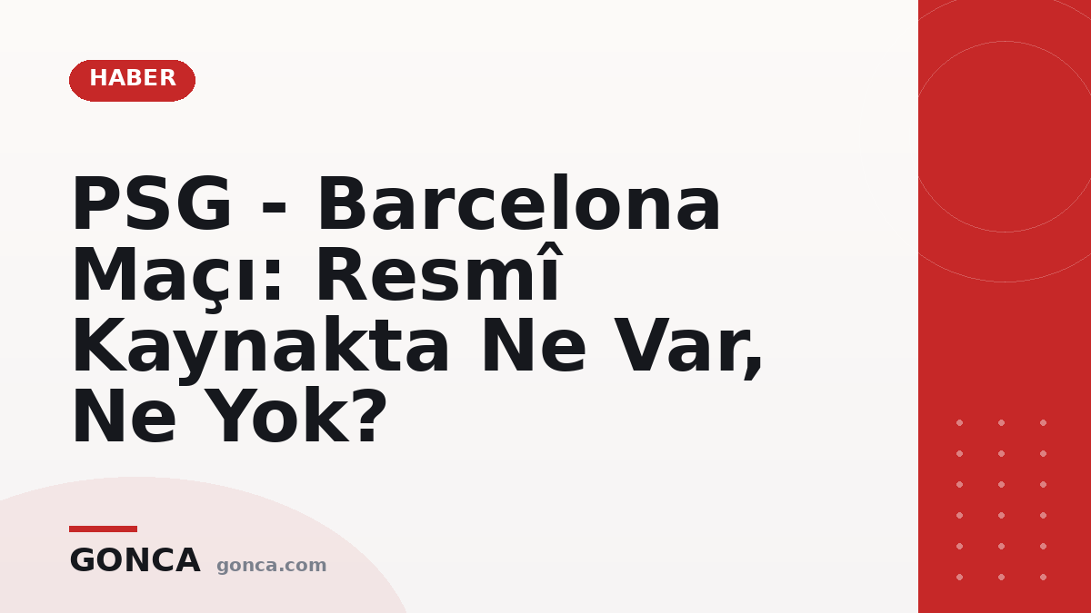 PSG - Barcelona Maçı: Resmî Kaynakta Ne Var, Ne Yok?