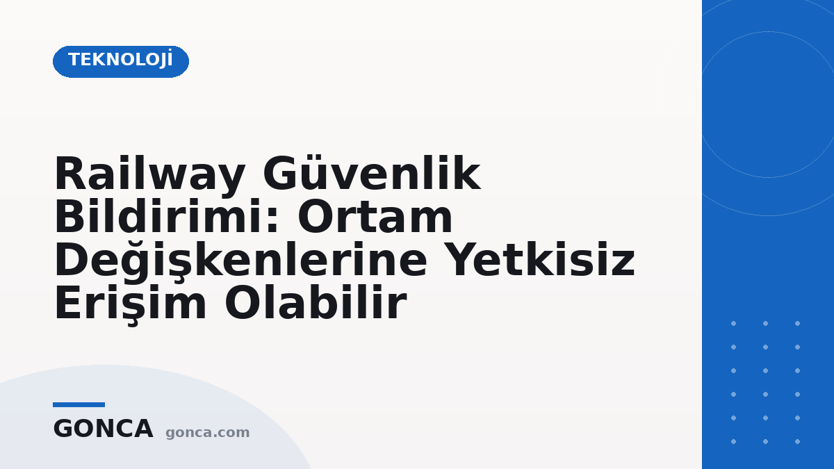 Railway Güvenlik Bildirimi: Ortam Değişkenlerine Yetkisiz Erişim Olabilir