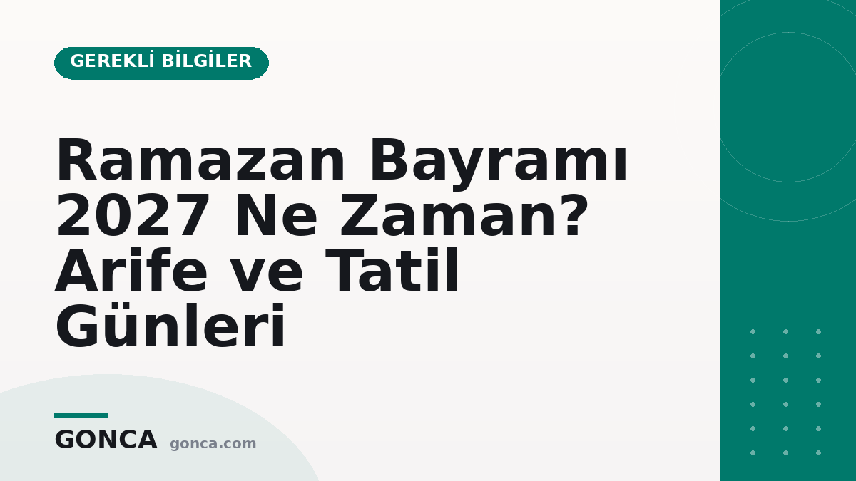 Ramazan Bayramı 2027 Ne Zaman? Arife ve Tatil Günleri
