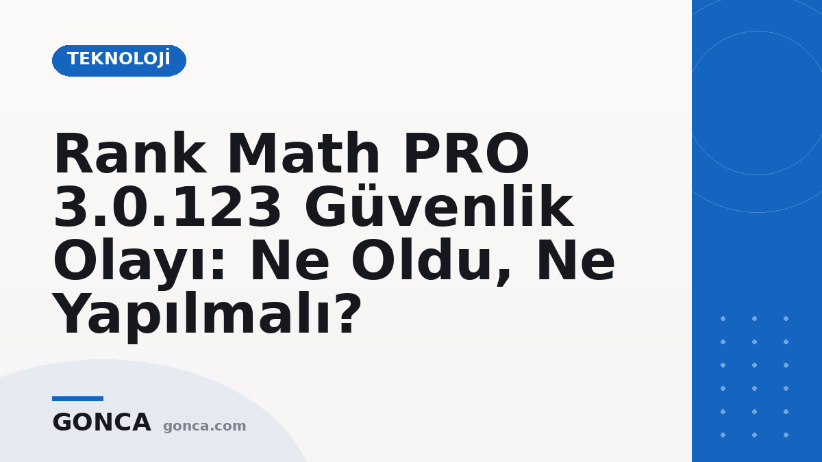 Rank Math PRO 3.0.123 Güvenlik Olayı: Ne Oldu, Ne Yapılmalı?