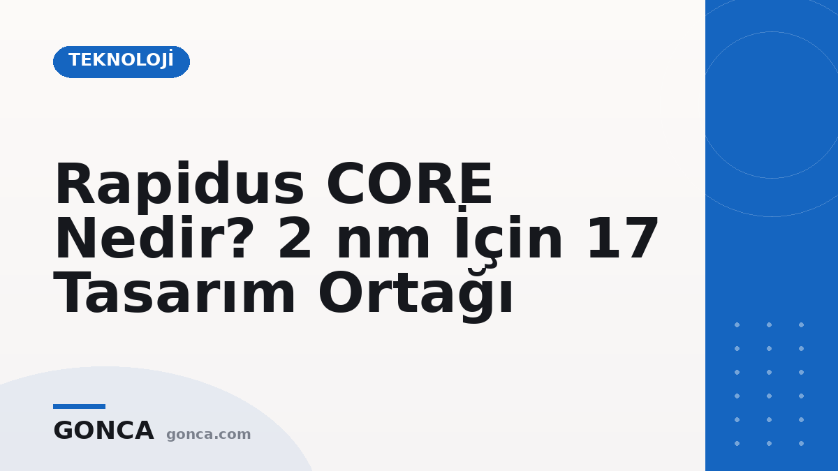 Rapidus CORE Nedir? 2 nm İçin 17 Tasarım Ortağı