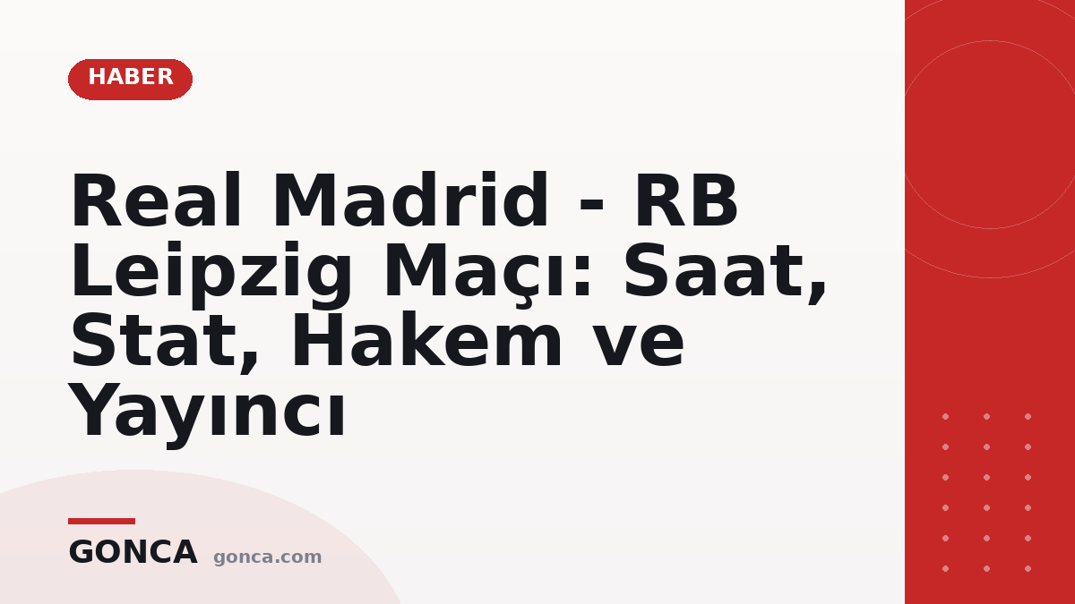 Real Madrid - RB Leipzig Maçı: Saat, Stat, Hakem ve Yayıncı