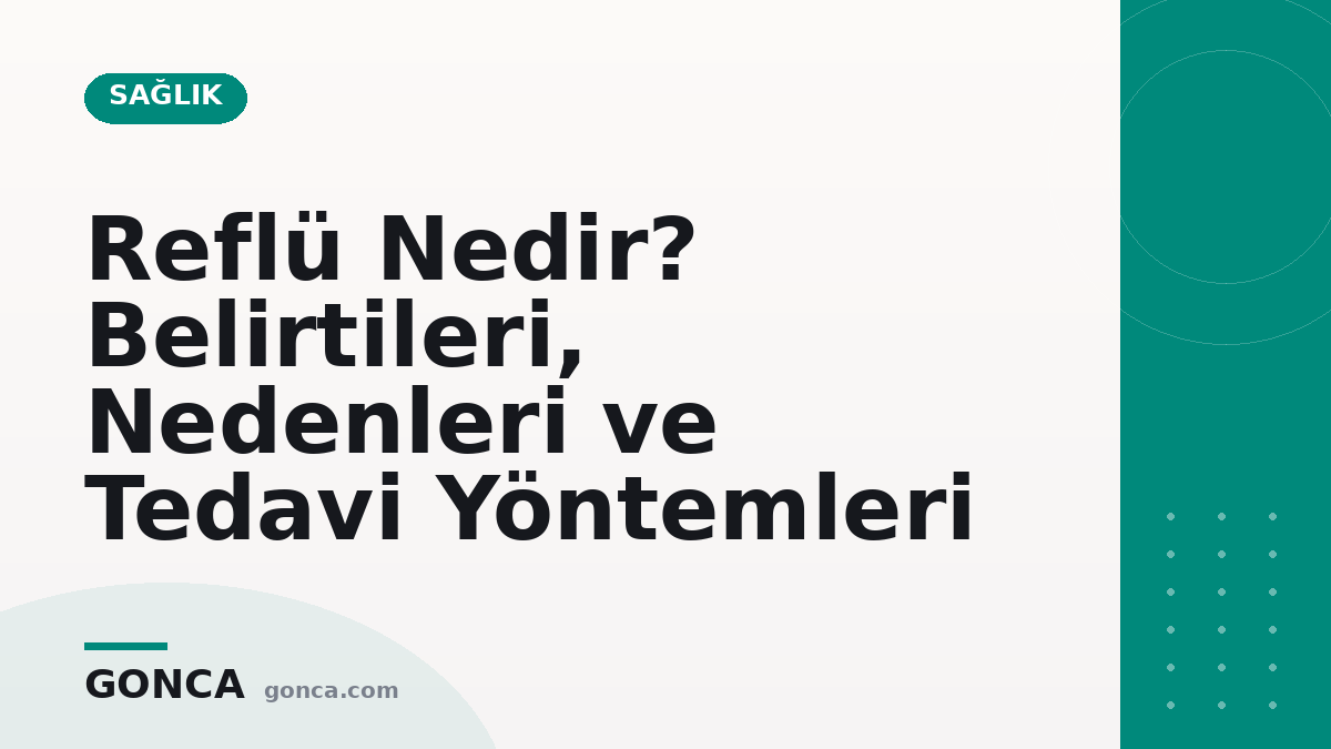 Reflü Nedir? Belirtileri, Nedenleri ve Tedavi Yöntemleri
