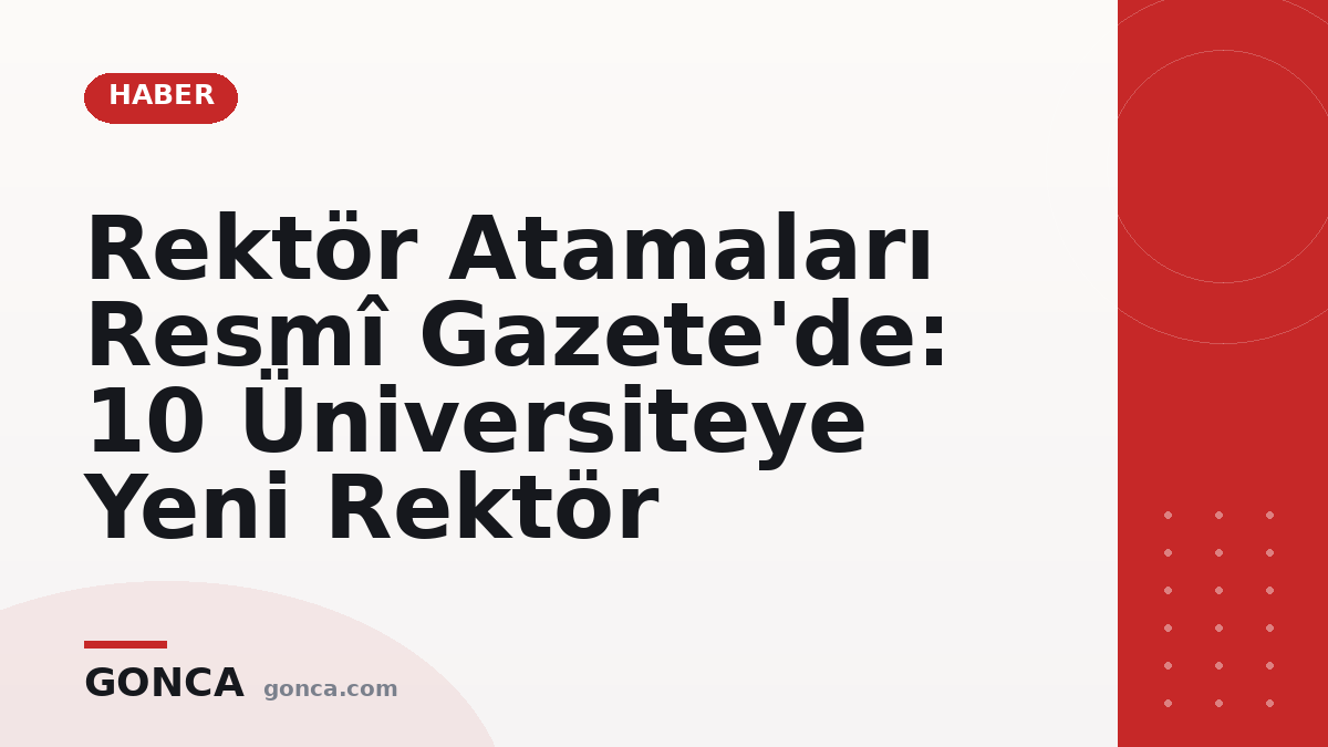 Rektör Atamaları Resmî Gazete'de: 10 Üniversiteye Yeni Rektör