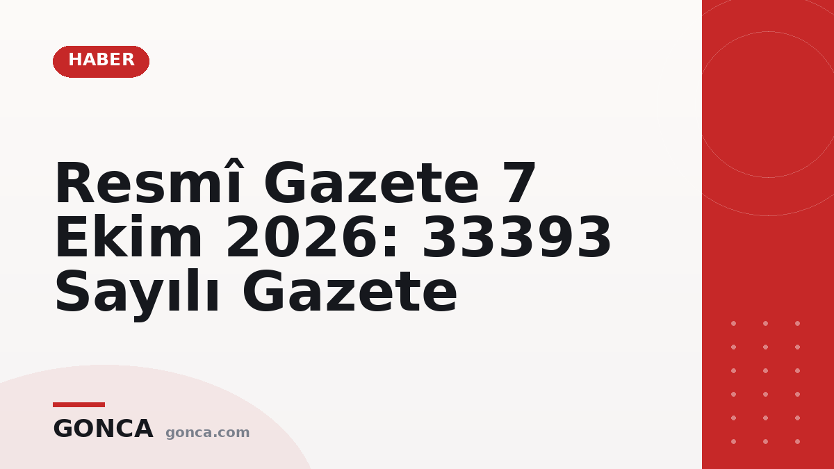 Resmî Gazete 7 Ekim 2026: 33393 Sayılı Gazete