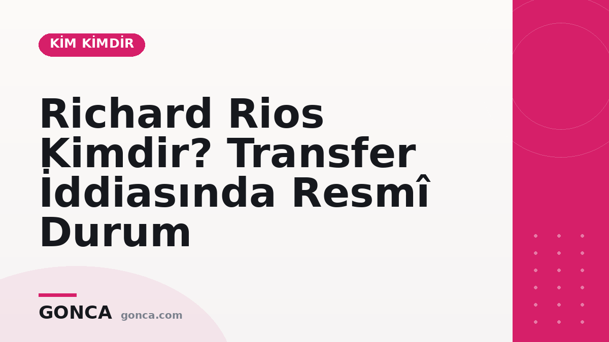 Richard Rios Kimdir? Transfer İddiasında Resmî Durum