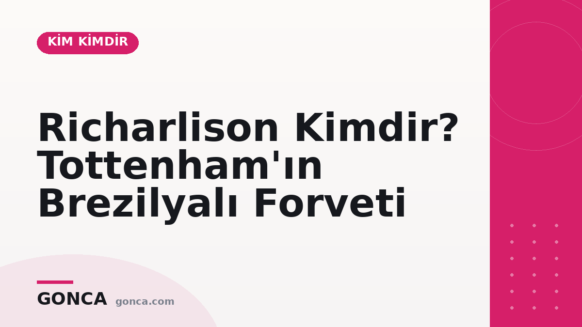 Richarlison Kimdir? Tottenham'ın Brezilyalı Forveti