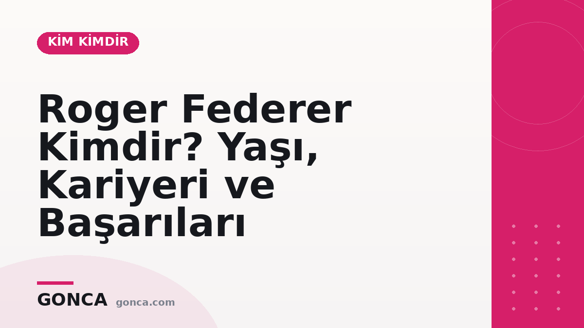 Roger Federer Kimdir? Yaşı, Kariyeri ve Başarıları