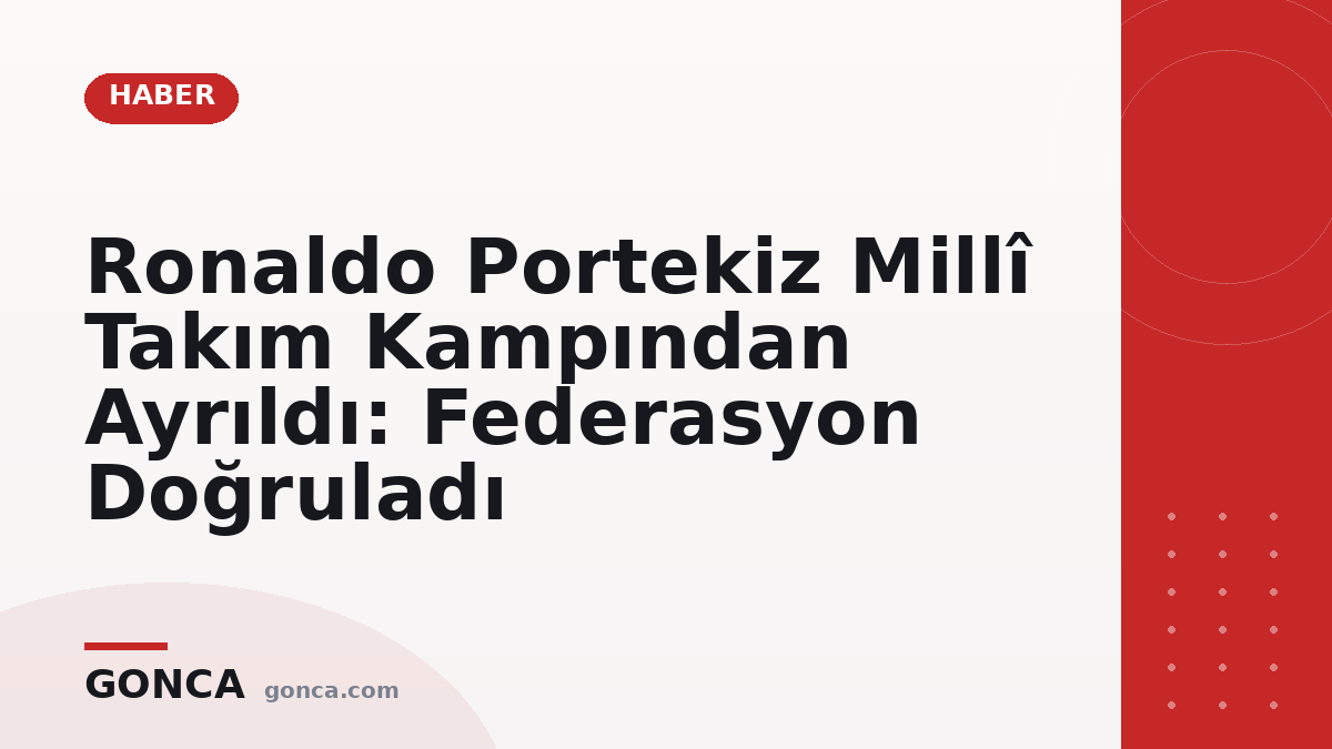 Ronaldo Portekiz Millî Takım Kampından Ayrıldı: Federasyon Doğruladı