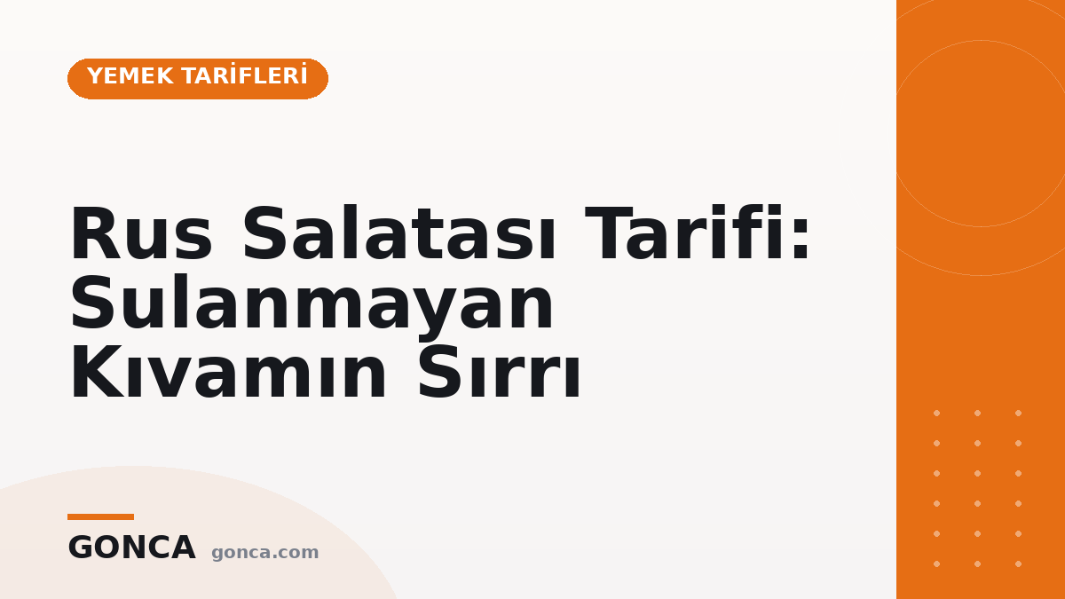 Rus Salatası Tarifi: Sulanmayan Kıvamın Sırrı