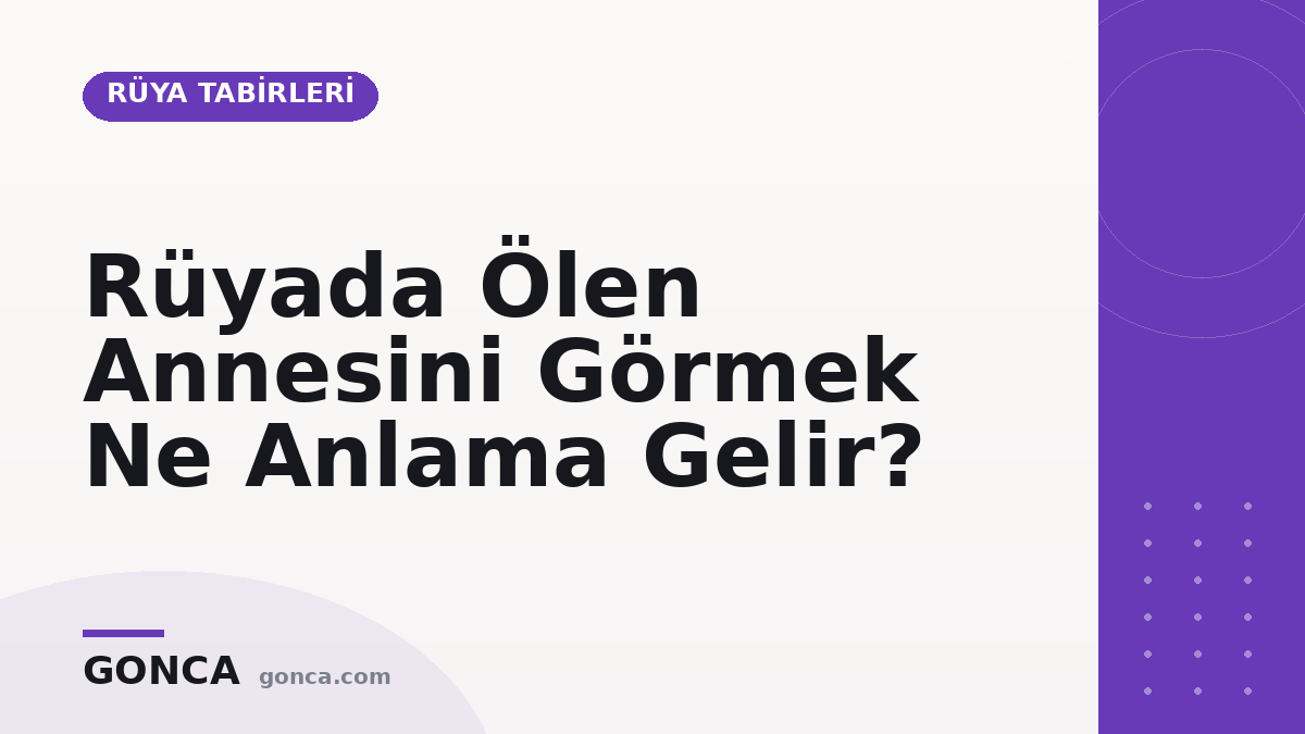 Rüyada Ölen Annesini Görmek Ne Anlama Gelir?