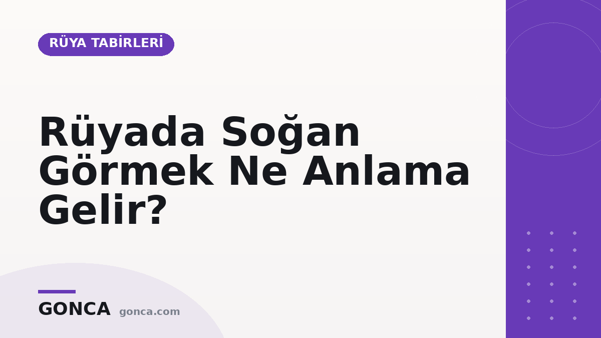 Rüyada Soğan Görmek Ne Anlama Gelir?