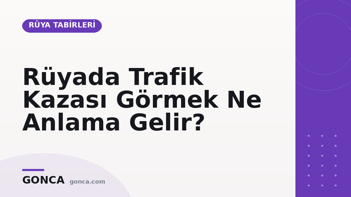 Rüyada Trafik Kazası Görmek Ne Anlama Gelir?