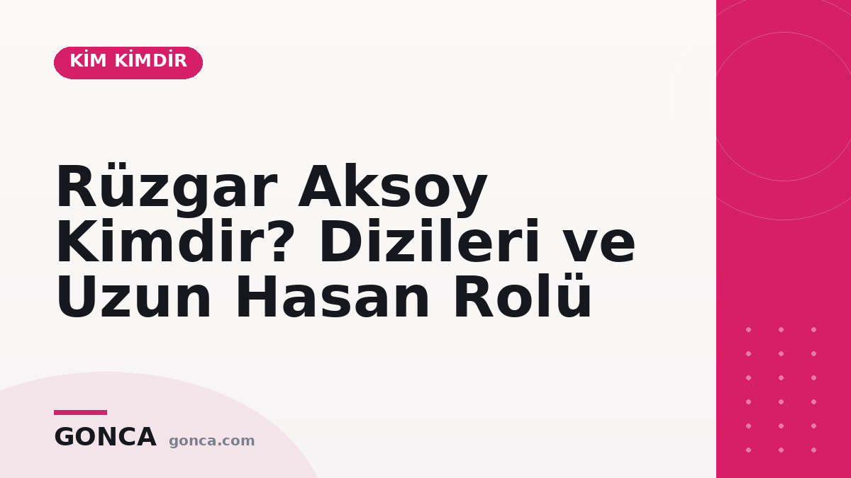Rüzgar Aksoy Kimdir? Dizileri ve Uzun Hasan Rolü