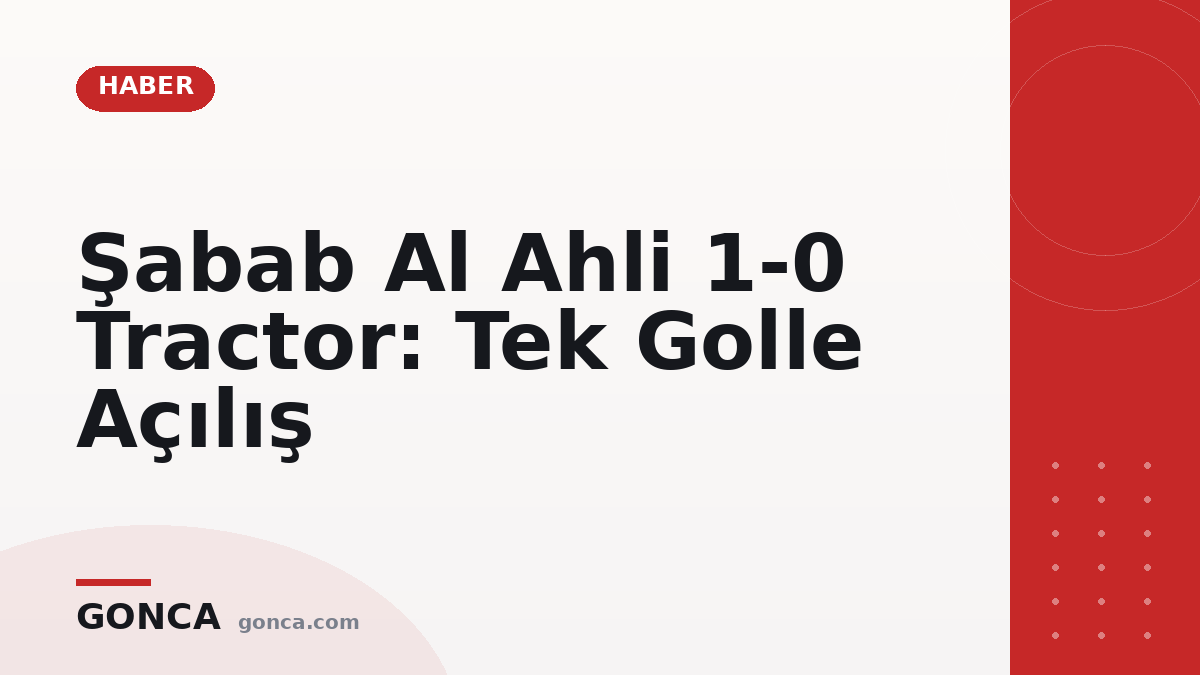 Şabab Al Ahli 1-0 Tractor: Tek Golle Açılış