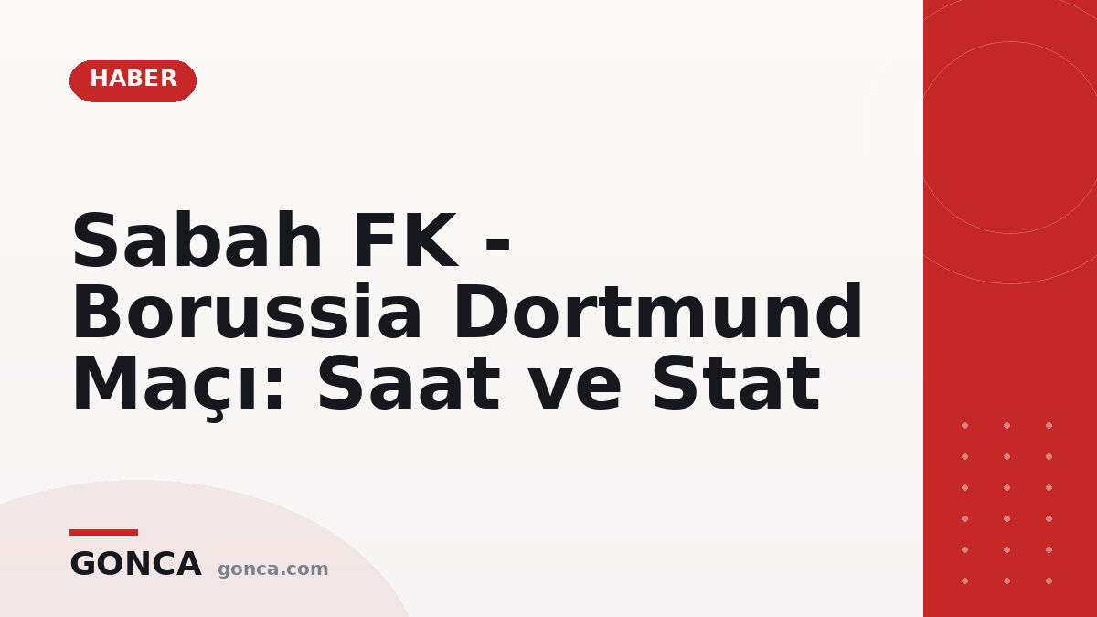 Sabah FK - Borussia Dortmund Maçı: Saat ve Stat