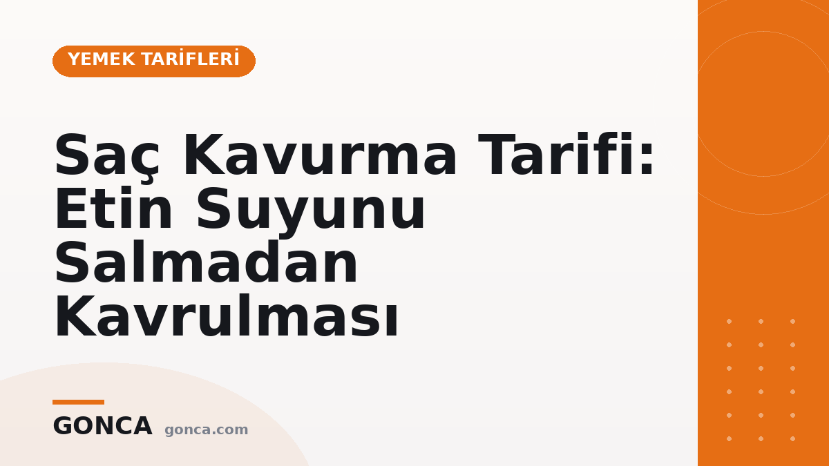 Saç Kavurma Tarifi: Etin Suyunu Salmadan Kavrulması