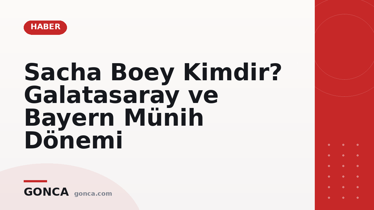 Sacha Boey Kimdir? Galatasaray ve Bayern Münih Dönemi