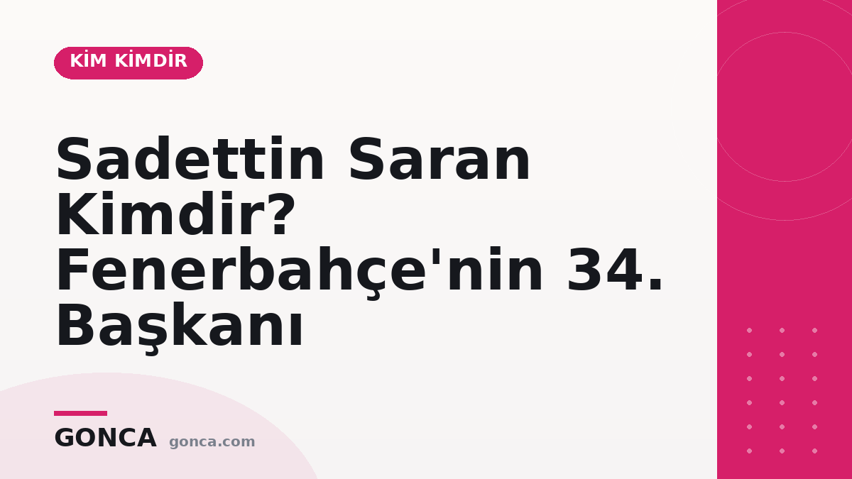 Sadettin Saran Kimdir? Fenerbahçe'nin 34. Başkanı