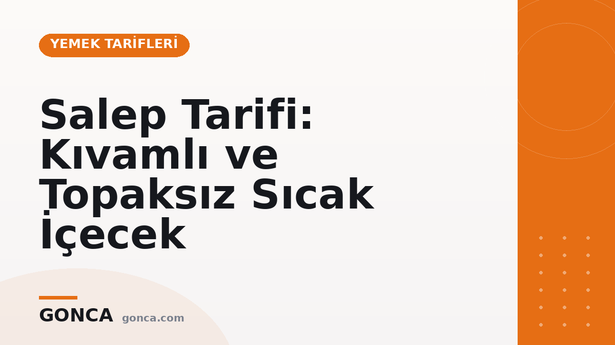 Salep Tarifi: Kıvamlı ve Topaksız Sıcak İçecek