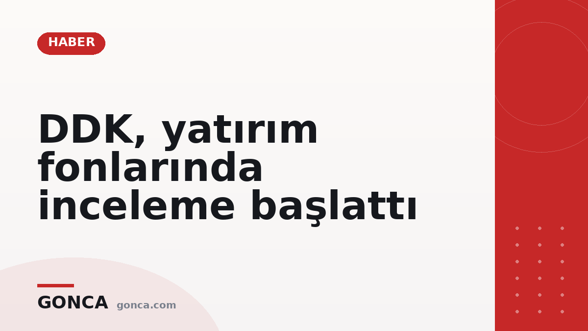DDK, yatırım fonlarında inceleme başlattı